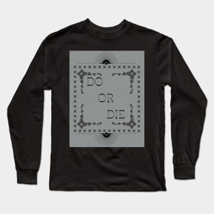 Do or die Long Sleeve T-Shirt